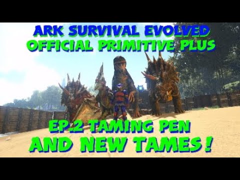 Official Primitive Plus Ep.2 Taming Pen And New Tames! Ark Survival Evolved Official Server Let's Pl