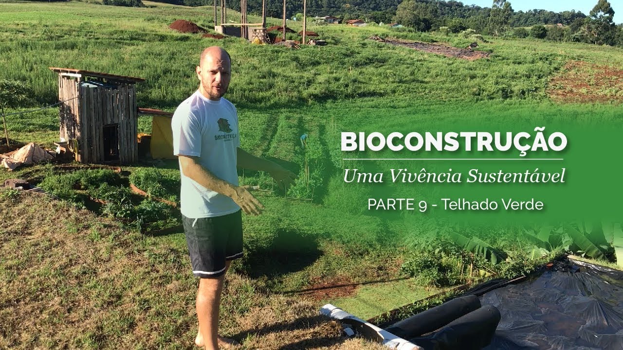 Bioconstrução: Uma Vivência Sustentável . Parte 9 - Telhado Verde