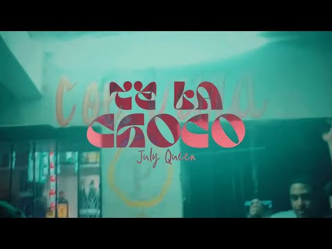 July Queen - Te La Choco (Video Official)