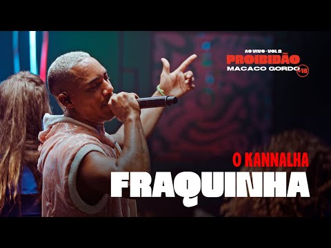 O Kannalha - Fraquinha | Proibidão Macaco Gordo (Ao Vivo)