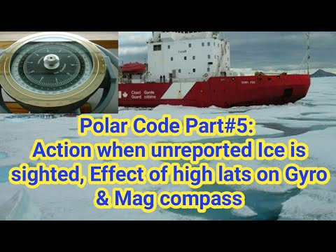 Polar Code Part5/5: Action when unreported Ice is sighted, Effect of high lats on Gyro & Mag compass