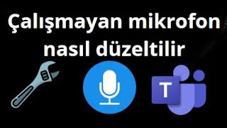 Microsoft Teams Windows 11'de Çalışmayan Mikrofon Nasıl Düzeltilir?