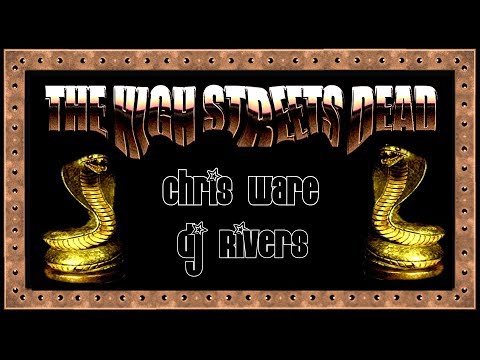THE HIGH STREETS DEAD - CHRIS WARE and DJ RIVERS