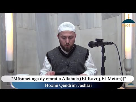 58. Mësimet nga dy emrat e  Allahut: (( El- Kavijj, El- Metiin )) - Hoxhë Qëndrim Jashari