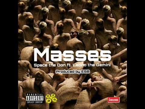 Masses _by_ Space the Don ft. Latino the Gemini (Produced by ESB)