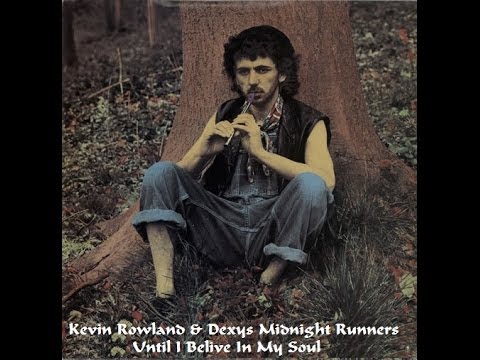 Kevin Rowland & Dexys Midnight Runners - Until I Belive In My Soul (Original)