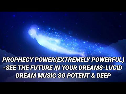 Prophecy Power(Extremely Powerful)-See The Future In Your Dreams-Lucid Dream Music So Potent & Deep