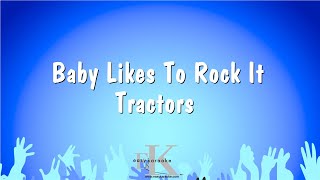 Baby Likes To Rock It - Tractors (Karaoke Version)