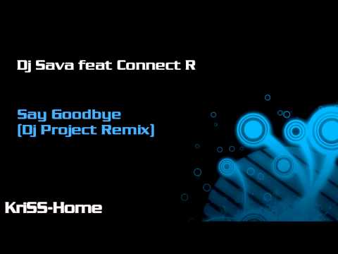 Dj Sava feat Connect R - Say Goodbye (Dj Project Remix)