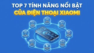 Top 7 tính năng nổi bật nhất của điện thoại Xiaomi