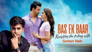 BAS EK BAAR | Revisiting The Trilogy With Soham Naik
