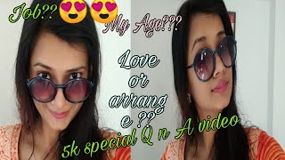 5k Special Q n A video I My age, qualification, Love marriage or arrange I all about me