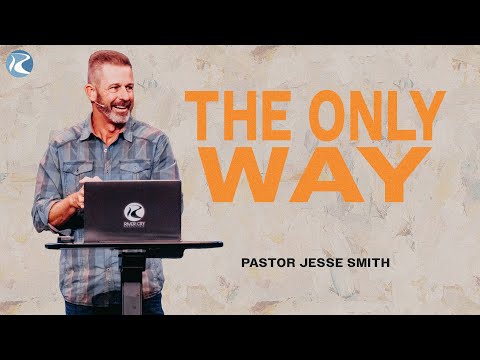 The Only Way | 1 John 5:6-12 | Pastor Jesse Smith | River City Christian