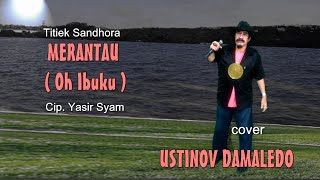 Download lagu MERANTAU ( Oh Ibuku ) cip. Yasir Syam Cover USTINOV DAMALEDO mp3 Download lagu MERANTAU ( Oh Ibuku ) cip. Yasir Syam Cover USTINOV DAMALEDO mp3