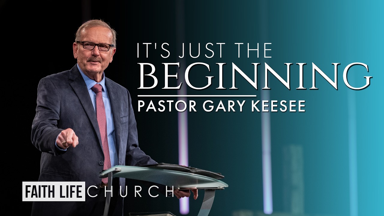 It's Just the Beginning of a Great Life | Part 1 | Pastor Gary Keesee | Faith Life Church