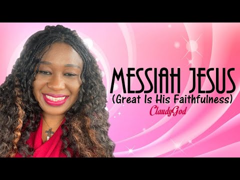 MESSIAH JESUS (Great is His faithfulness medley)