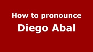How to pronounce Diego Abal