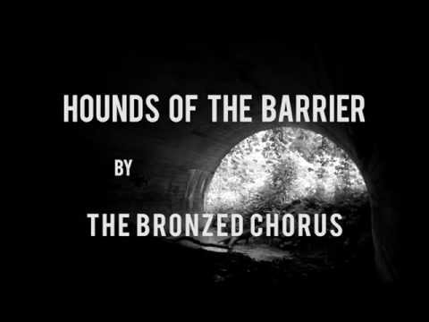 The Bronzed Chorus - HOUNDS OF THE BARRIER