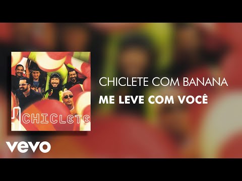 Me leve com você - Chiclete Com Banana