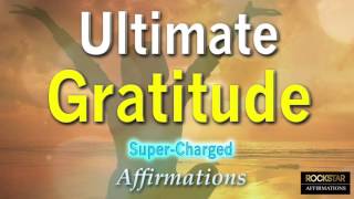 Ultimate Gratitude - Feel Grateful Now with these Powerful Affirmations