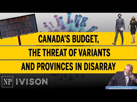 Canada's budget, the threat of variants and provinces in disarray