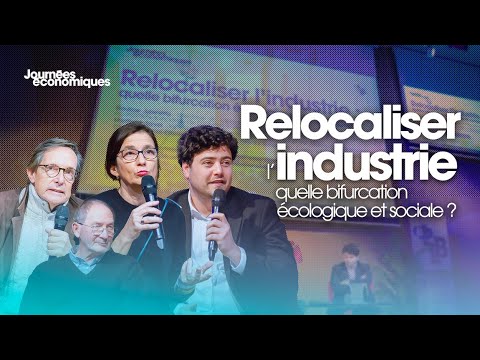 Journées économiques - Relocaliser l’industrie : quelle bifurcation écologique et sociale ?