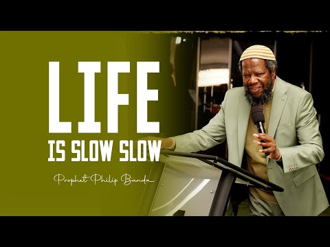 Life is Slow Slow  |  Prophet Philip Banda