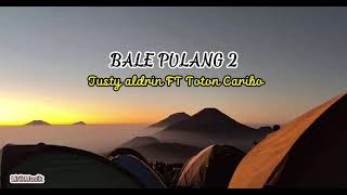 Download lagu BALE PULANG 2 - justy aldrin FT Toton caribo ( lirik terjemahan ) mp3