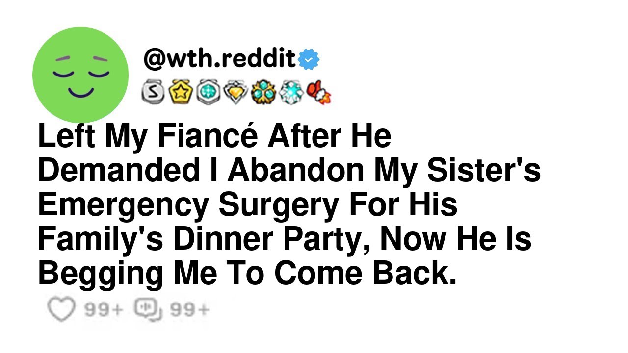 Left My Fiancé After He Demanded I Abandon My Sister's Emergency Surgery For His Family's Dinner...