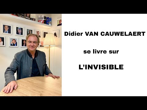 DIDIER VAN CAUWELAERT se livre sur l'INVISIBLE