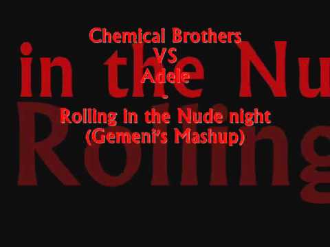 Adele VS Chemical Brothers  - Rolling in the Nude night (Mashup by Gemeni).wmv