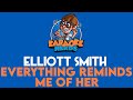 Elliott Smith - Everything Reminds Me Of Her (Karaoke)