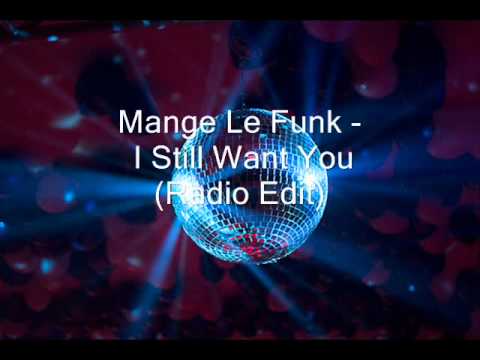 Mange Le Funk - I Still Want You (Radio Edit)