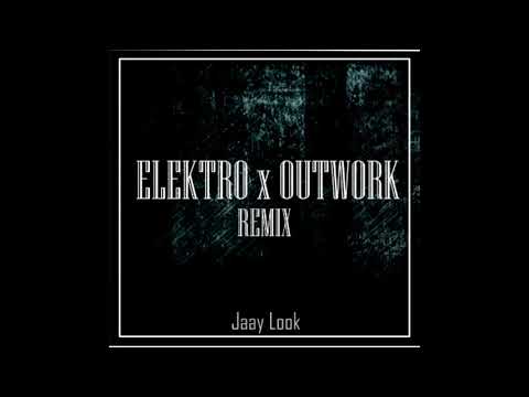 ELEKTRO x OUTWORK REMIX   JAAY LOOK