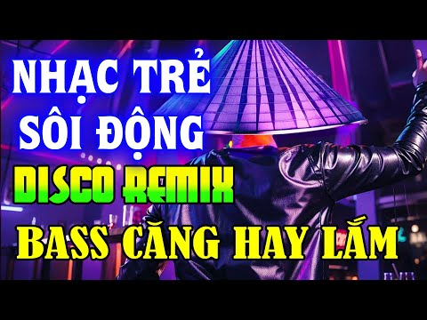 NHẠC TRẺ DISCO SÔI ĐỘNG REMIX 2024 - NHẠC TRẺ REMIX - NHẠC DISCO SÔI ĐỘNG HAY NGHE LÀ GHIỀN