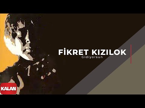 Gidiyorsun - Fikret Kızılok