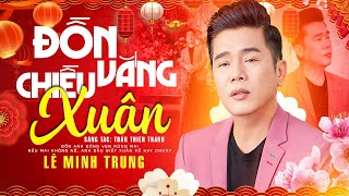 ĐỒN VẮNG CHIỀU XUÂN - LÊ MINH TRUNG | Nhạc Xuân Xưa Hải Ngoại 