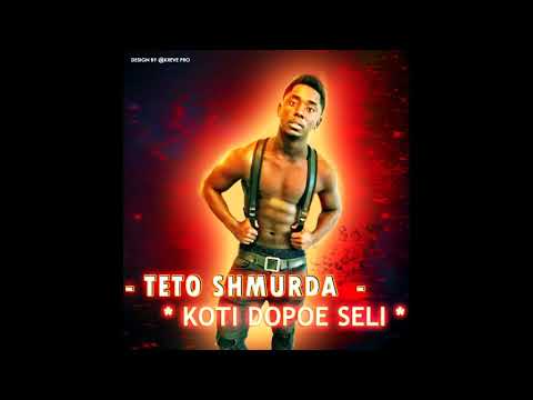 TETO SHMURDA  - KOTI DOPOE SELI