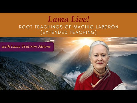 Lama Live! With Lama Tsultrim: Root Teachings of Machig Labdron (Extended Teaching)