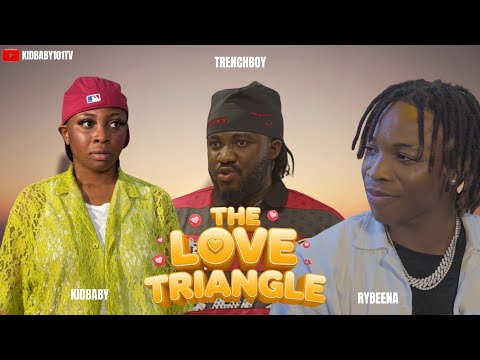 THE LOVE TRIANGLE | Kidbaby, Trenchboy & Rybeena | Full Drama Skit
