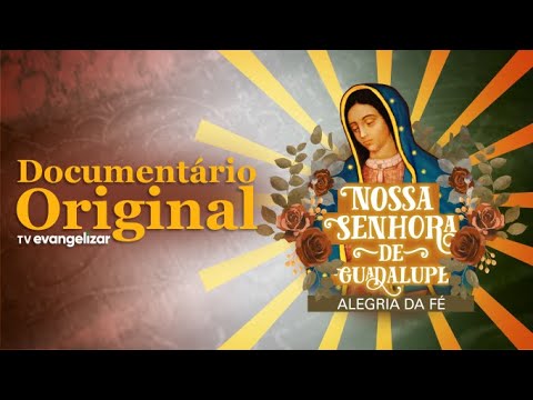 Nossa Senhora de Guadalupe - Alegria da Fé