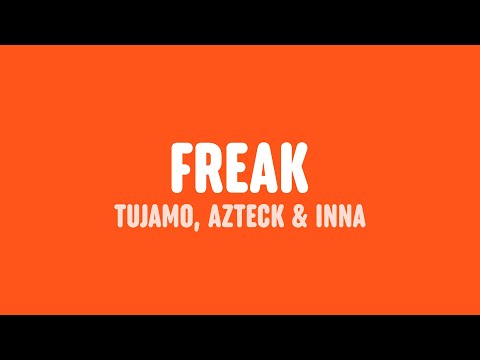 Tujamo, Azteck & INNA - Freak (Lyrics)