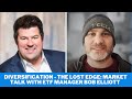 Diversification - The Lost Edge: Market Talk with ETF Manager Bob Elliott