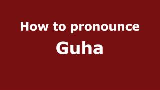 How to pronounce Guha
