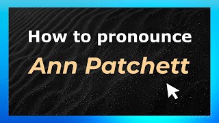 How to pronounce Ann Patchett