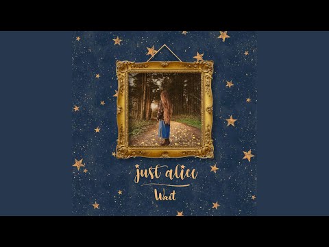 Wait - Just Alice