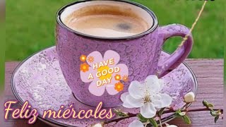 El mejor video de Buenos Dias,feliz miércoles bendiciones