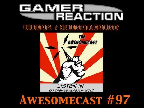 Gamer Reaction: The Awesomecast - #97