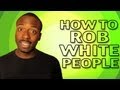 How To Rob White People