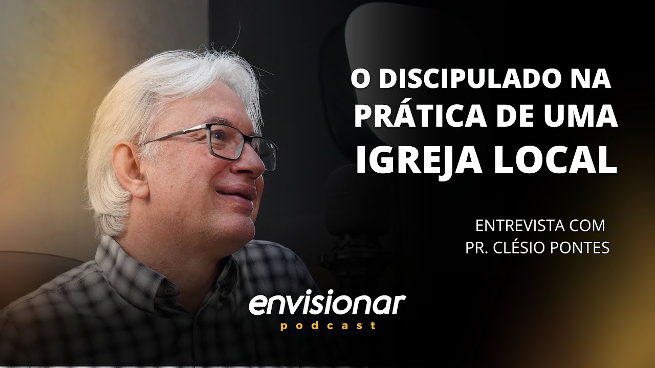 O discipulado na prática de uma igreja local | Envisionar Podcast #003